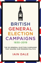 British General Election Campaigns 1830-2019