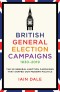 British General Election Campaigns 1830-2019