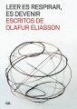 Leer es respirar, es devenir. Escritos de Olafur Eliasson