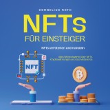 NFTs für Einsteiger: NFTs verstehen und handeln -  Alles Wissenswerte über NFTs, Kryptowährungen und das Metaverse