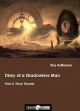 Diary of a Shadowless Man: Part 3: Time Travels