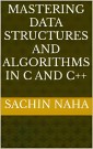 Mastering Data Structures and Algorithms in C and C++