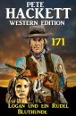 Logan und ein Rudel Bluthunde: Pete Hackett Western Edition 171