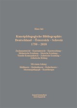 Kunstpädagogische Bibliographie: Deutschland - Österreich - Schweiz 1750 - 2018