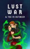 Lust, War, and The In-Between