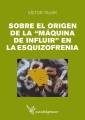 SOBRE EL ORIGEN DE LA "MAQUINA DE INFLUIR" EN LA EZQUIZOFRENIA