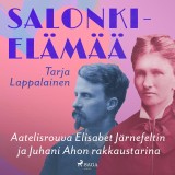 Salonkielämää - Aatelisrouva Elisabet Järnefeltin ja Juhani Ahon rakkaustarina
