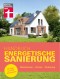 Handbuch Energetische Sanierung - mit nützlichen Informationen zum Planen, Finanzieren und Umsetzen einer Altbau Sanierung