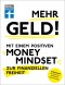 Mehr Geld! Mit einem positiven Money Mindset zur finanziellen Freiheit - Überblick verschaffen, positives Denken und die Finanzen im Griff haben