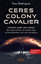 CERES COLONY CAVALIER. Zwanzig Jahre und zurück: Mein Leben als Sklave der Dunklen Flotte auf Mond-Erde-Mars und in der Ceres-Kolonie [Tatsachen-Bericht]