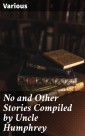 No and Other Stories Compiled by Uncle Humphrey