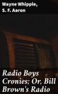Radio Boys Cronies; Or, Bill Brown's Radio