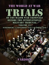 Trial of the Major War Criminals Before the International Military Tribunal, Volume 12, Nuremburg 14 November 1945-1 October 1946