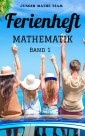 Mathematik Ferienhefte für liebe Kinder - AHS / NMS - Nach der 2. Klasse BAND1