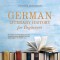 German Literary History for Beginners an Exciting and Entertaining Journey Through German Literature From the Middle Ages to the Present Day