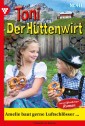 Toni der Hüttenwirt 411 - Heimatroman