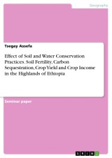 Effect of Soil and Water Conservation Practices. Soil Fertility, Carbon Sequestration, Crop Yield and Crop Income in the Highlands of Ethiopia