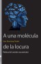 A una molécula de la locura