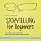 Storytelling for Beginners: The Success Factor in Marketing How to Tell Your Story and Turn Customers Into Fans - Incl. Editorial Plan Checklist for the Right Content and 11-Step Action Plan