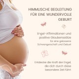 Himmlische Begleitung für eine wundervolle Geburt - Engel-Affirmationen und positive Glaubenssätze für eine gelassene Schwangerschaft und Geburt