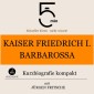 Kaiser Friedrich I. Barbarossa: Kurzbiografie kompakt