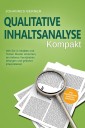 Qualitative Inhaltsanalyse - Kompakt: Wie Sie in Inhalten und Texten Muster erkennen, ein tieferes Verständnis erlangen und gekonnt interpretieren - inkl. Praxisbeispiel Experteninterviews
