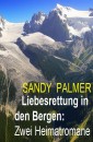 Liebesrettung in den Bergen: Zwei Heimatromane