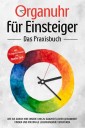 Organuhr für Einsteiger - Das Praxisbuch: Wie Sie durch Ihre innere Uhr zu ganzheitlicher Gesundheit finden und maximale Lebensenergie verspüren - inkl. 21-Tage-Actionplan und Dosha-Test