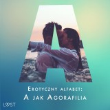 Erotyczny alfabet: A jak Agorafilia - zbiór opowiadań