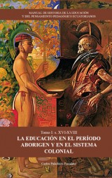 MANUAL DE HISTORIA DE LA EDUCACIÓN Y DEL PENSAMIENTO PEDAGÓGICO ECUATORIANOS. Tomo 1