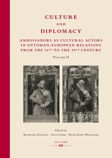 Culture and Diplomacy: Ambassadors as Cultural Actors in Ottoman-European Relations from the 16th to the 19th Century