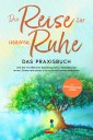 Die Reise zur inneren Ruhe - Das Praxisbuch: Wie Sie mit effektiver Selbstregulation Gelassenheit lernen, Stress reduzieren und positives Denken etablieren - inkl. Selbstregulations-Journal