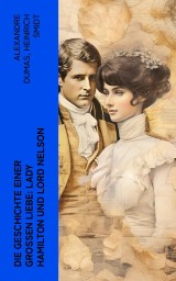 Die Geschichte einer großen Liebe: Lady Hamilton und Lord Nelson