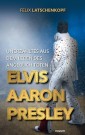 Unerzähltes aus dem Leben des angeblich toten Elvis Aaron Presley