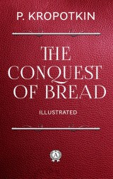 The Conquest of Bread. Illustrated