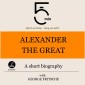 Alexander the Great: A short biography