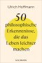 50 philosophische Erkenntnisse, die das Leben leichter machen