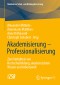 Akademisierung - Professionalisierung