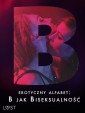 Erotyczny alfabet: B jak Biseksualność - zbiór opowiadań 