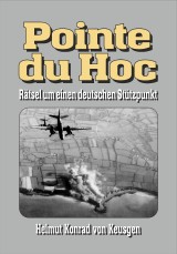 Pointe du Hoc - Rätsel um einen deutschen Stützpunkt