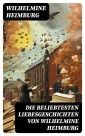 Die beliebtesten Liebesgeschichten von Wilhelmine Heimburg