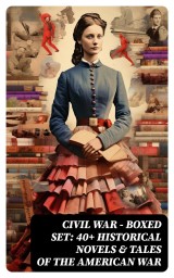 Civil War - Boxed Set: 40+ Historical Novels & Tales of the American War