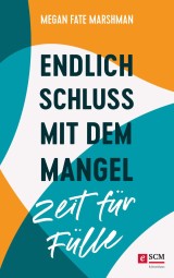 Endlich Schluss mit dem Mangel - Zeit für Fülle