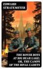 The Rover Boys at Big Bear Lake; or, The Camps of the Rival Cadets