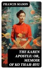 The Karen Apostle: or, Memoir of Ko Thah-byu