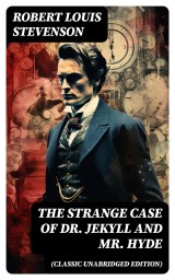 The Strange Case of Dr. Jekyll and Mr. Hyde (Classic Unabridged Edition)