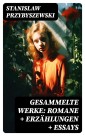 Gesammelte Werke: Romane + Erzählungen + Essays