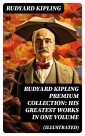 RUDYARD KIPLING PREMIUM COLLECTION: His Greatest Works in One Volume (Illustrated)