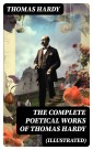 The Complete Poetical Works of Thomas Hardy (Illustrated)
