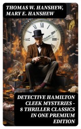 DETECTIVE HAMILTON CLEEK MYSTERIES - 8 Thriller Classics in One Premium Edition